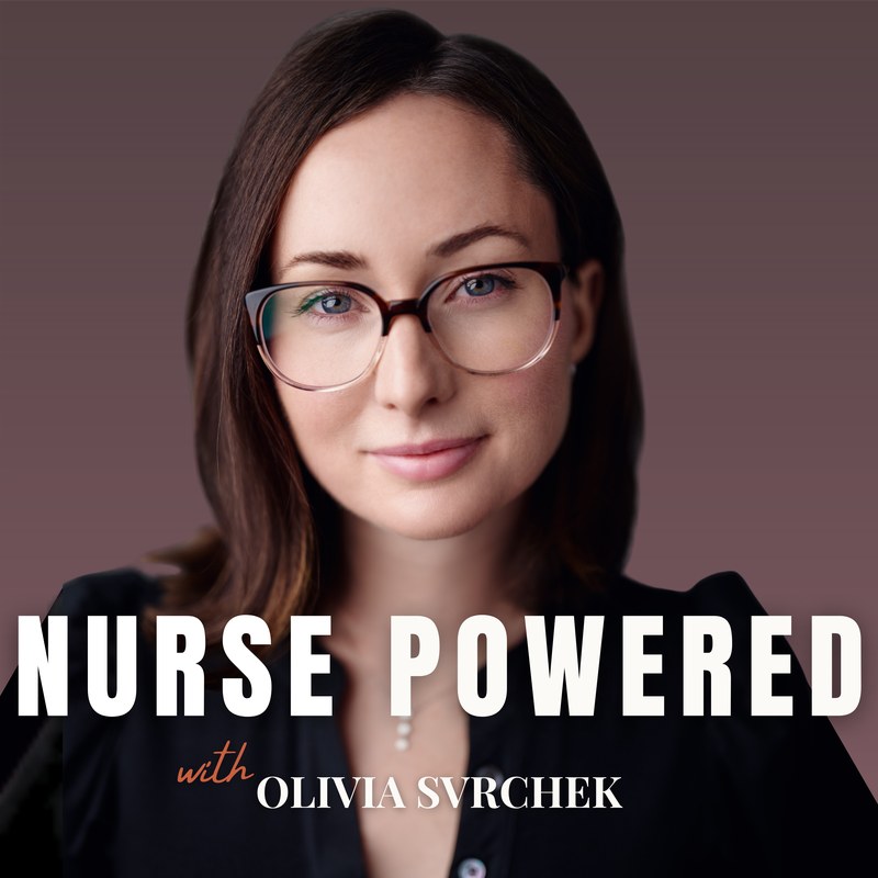 Nurse Powered podcast with Olivia Svrchek, NP, MS